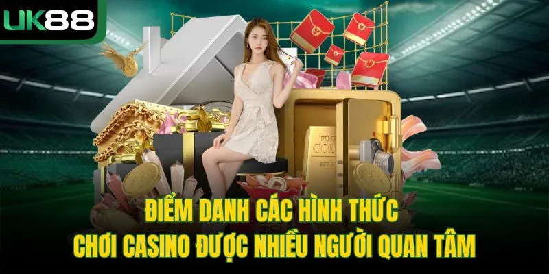 Điểm danh các hình thức chơi casino được nhiều người quan tâm