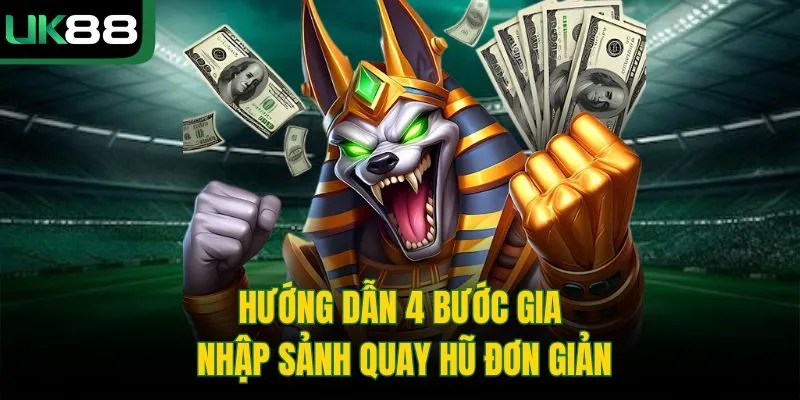 Hướng dẫn 4 bước gia nhập sảnh quay hũ đơn giản