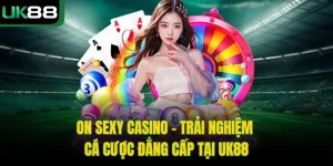 On Sexy Casino – Trải Nghiệm Cá Cược Đẳng Cấp Tại UK88