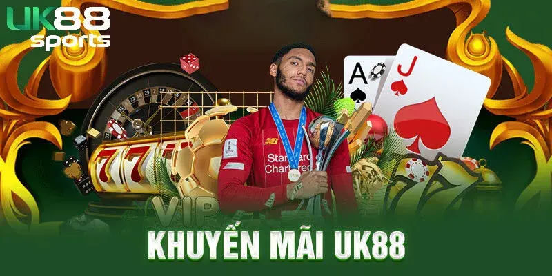 Tổng hợp các chương trình khuyến mãi chỉ có tại UK88
