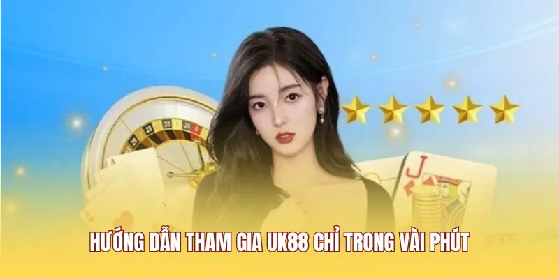 Hướng dẫn chi tiết các bước tham gia nhà cái UK88 cho người chơi mới
